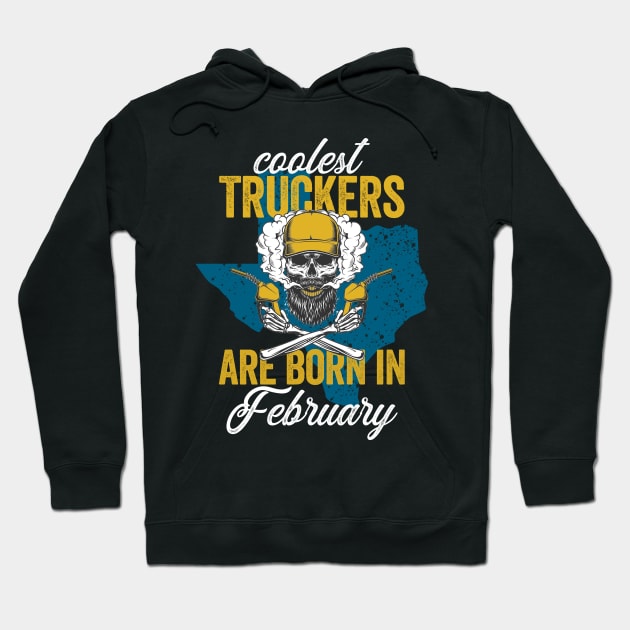 Coolest Truckers Are  Born In February Skull Trucker Birthday Gifr Hoodie by BadDesignCo